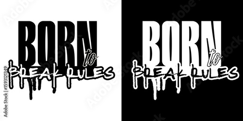 Born to Break Rules Typography: This bold typography showcases Born to Break Rules in an artistic design. The image is captured in both black and white to show the contrast of the artwork.