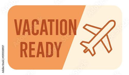 This image features the words 'vacation ready' with a stylized airplane, perfect for travel. Modern flat vector sticker label with icon and badge style, transparent background