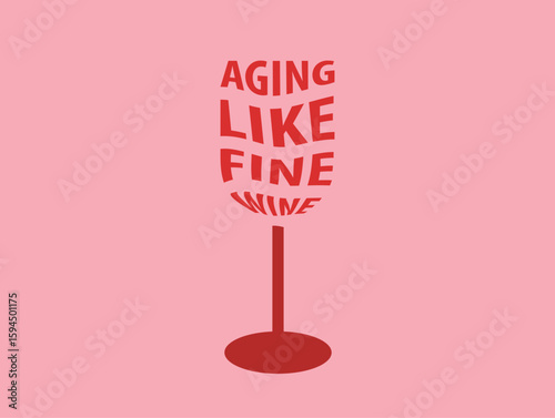 an illustration representing the popular idiom Aging like fine wine. glass design with writing inside. modern art. mixing shape with text
