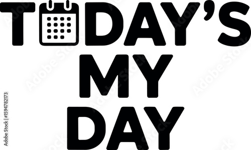 Today’s My Day vector silhouette design