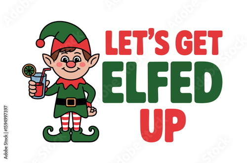 Festive "Let's Get Elfed Up" design with an Elf holding a drink