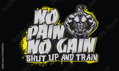 no pain no gain shut up and train t shirt design