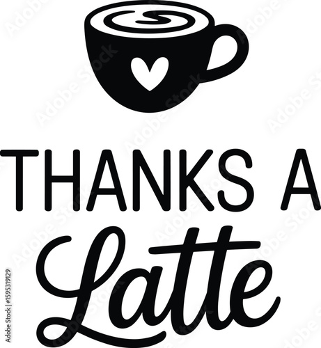 Thanks a latte coffee cup quote, cute coffee pun design, heart latte illustration, gratitude typography art, fun appreciation graphic