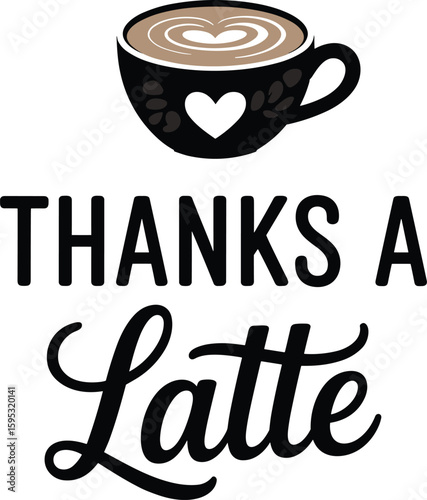 Thanks a latte coffee pun illustration, gratitude design, cute coffee cup art, love latte quote, fun typography gift idea