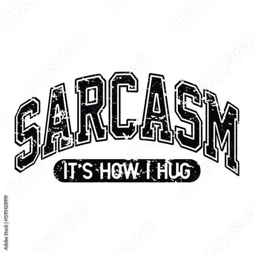 sarcasm it's how i hug