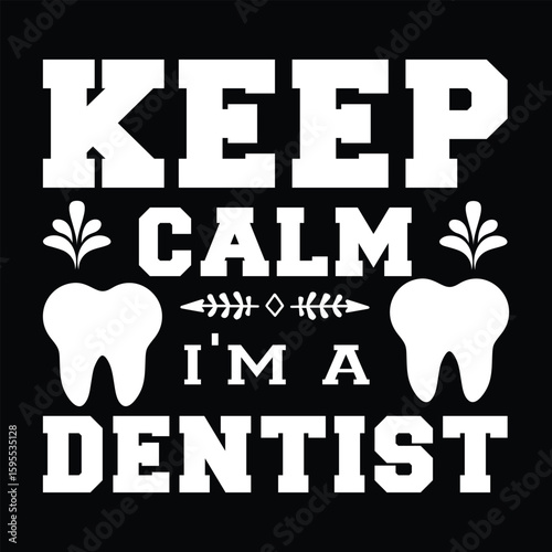 Keep Calm I'm A Dentist .t-shirt Design. Vector Illustration.