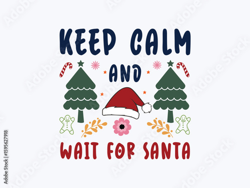 Keep calm and wait for Santa fun Christmas t shirt design for kids and adults full of holiday excitement