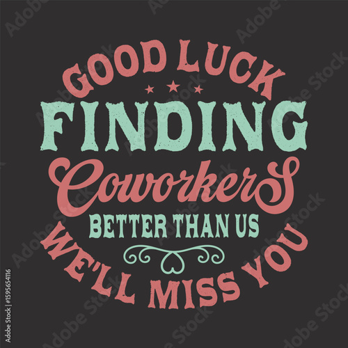 Farewell gift for coworker, good luck finding coworkers better than us we will miss you. Gift design