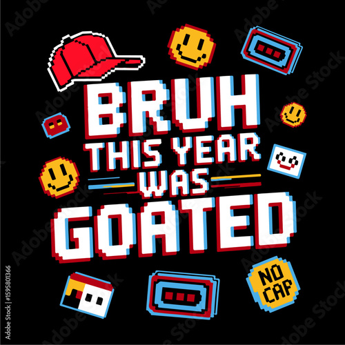 Pixel art design proclaiming "Bruh this year was goated," surrounded by retro gaming icons and smiley faces.