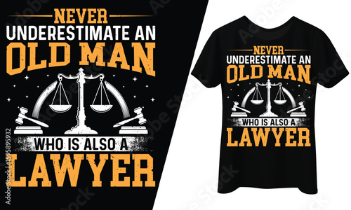 Never Underestimate an Old Man Who Is Also a Lawyer, T-Shirt Design.