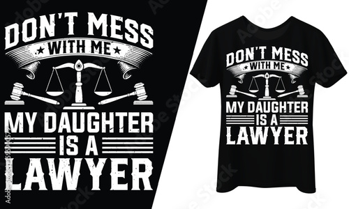 Don’t Mess My Daughter Is a Lawyer, T-Shirt Design.