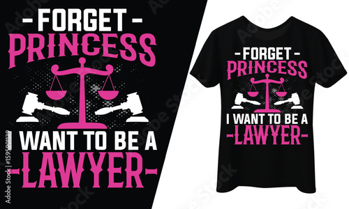 Forget Princess, I Want to Be a Lawyer, T-Shirt Design.