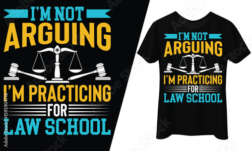 I'm Not Arguing, I'm Practicing for Law School, T-Shirt Design.
