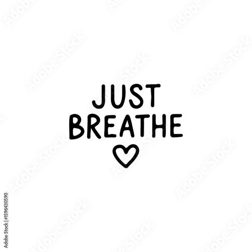 Minimalist hand-drawn quote "Just Breathe" with heart symbol in black line art style. Perfect for wellness, yoga, and mindfulness themes