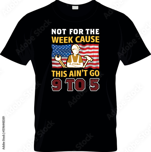 Not for the week beacuse this ain't 9-5 T shir design