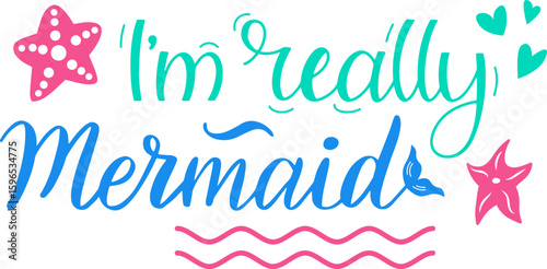 Colorful lettering i'm really mermaid featuring starfish, hearts and a mermaid tail promoting ocean conservation and reminding about marine wildlife