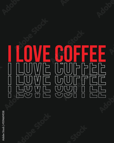  I love coffee. coffee lover, coffee addict t-shirt design