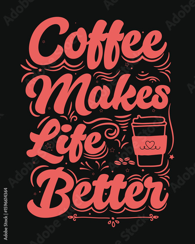 Coffee makes life better. coffee lover, coffee addict t-shirt design