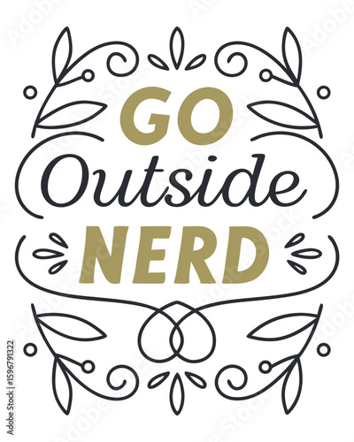 Go Outside Nerd text with floral embellishments lettering