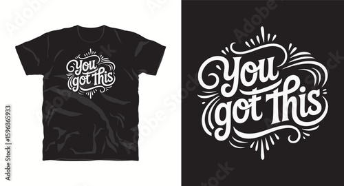 You got this, typography t shirt design, motivational typography t shirt design, inspirational quotes t-shirt design, vector quotes lettering t shirt design for print