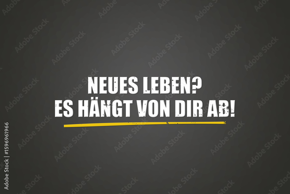 Fototapeta premium Neues Leben- Es haengt von dir ab (New life- It depends on you) - A blackboard with white text.