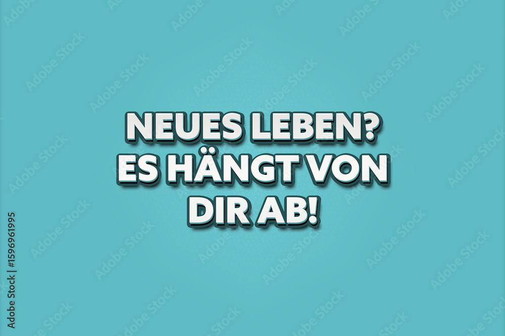 Neues Leben- Es haengt von dir ab (New life- It depends on you) - A turquoise banner illustration with white text. Neues Leben- Es haengt von dir ab (New life- It depends on you) - A turquoise banner illustration with white text.