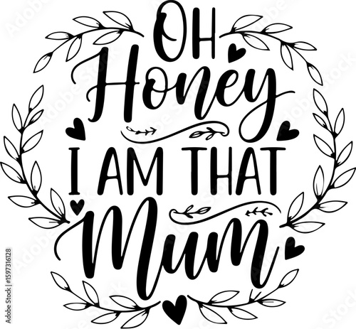 Vector art of oh honey i am that mum quote with floral wreath