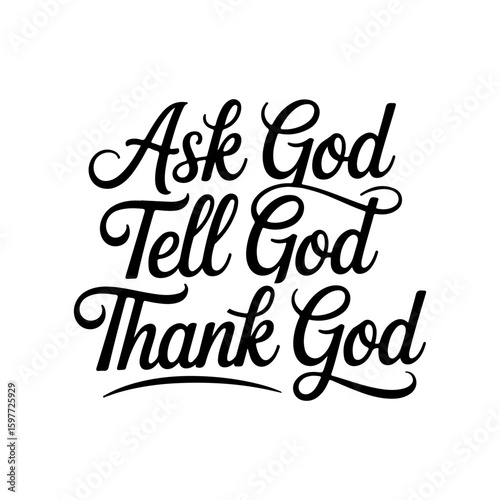 Ask God Tell God Thank God. Vector Design Isolated on White Background