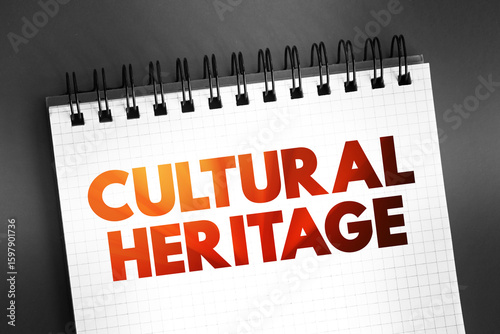 Cultural Heritage - legacy of tangible and intangible heritage assets of a group or society that is inherited from past generations, text on notepad, concept background