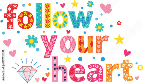 Follow Your Heart Inspirational Typography, Motivational Quote Art, Colorful Decorative Lettering, Personal Growth Journey, Positive Mindset, Self-Love Encouragement, Dream Chasing,