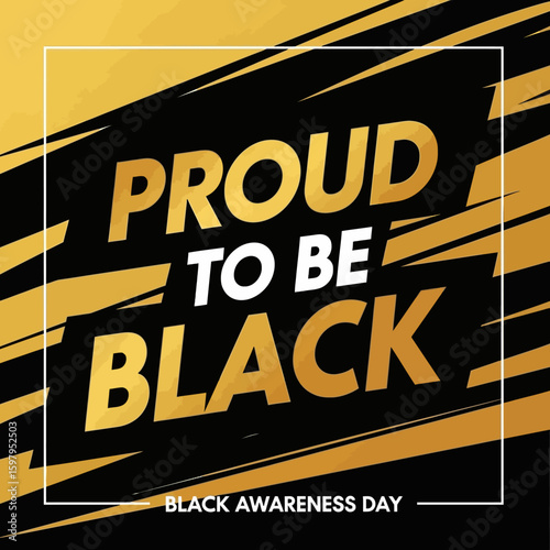 Proud to be Black: Celebrating unity and awareness, this powerful image communicates pride, heritage, and the importance of acknowledging a community.
