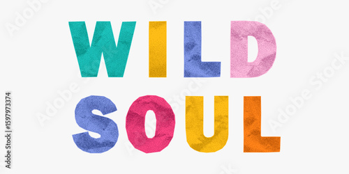 Cheerful ransom phrase wild soul made from pastel crumpled letters. Jagged paper edges, textured halftone grain, cutout collage style with playful tone.