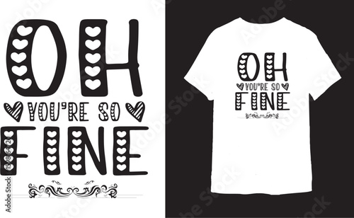 Oh you're so fine t shirt design 
