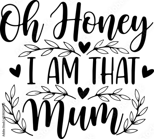 Vector art of oh honey i am that mum quote with floral accents