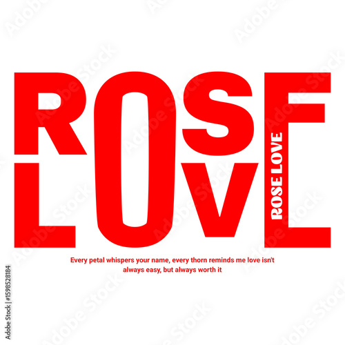 Rose Love typography design: A romantic, bold typography design expressing love and passion. This design has the word ROSE LOVE in bold red and a quote expressing that love isn't easy. 