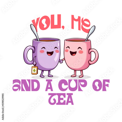 Sweet Tea Bonding: Charming illustrated tea cups, exuding joy with their rosy cheeks, hold hands under the inscription You, Me, and a Cup of Tea.