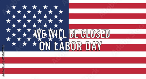 Labor Day message with American flag waving, informing that services will be unavailable. Labor Day scene illustrates holiday closure announcement using the US flag, stars and stripes,