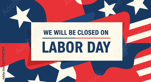 Labor Day notice displayed on background with waving American flag motifs. Labor Day closure announcement includes patriotic design and holiday message.