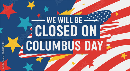 Columbus Day message with text We will be Closed on Columbus Day and stylized American flag backdrop. Columbus Day graphic includes stars and stripes for patriotic holiday background.