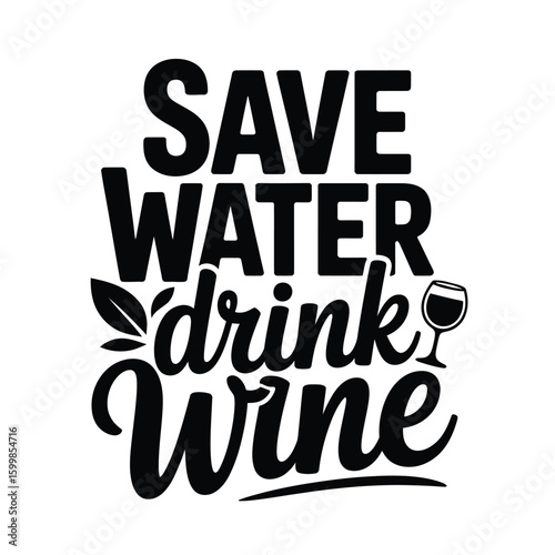 Save Water, Drink Wine Quote Design