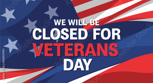 Closed for Veterans Day, a patriotic notice with American flag colors displayed on background. Closed for Veterans Day is a reminder to honor our military service members with patriotic appreciation.