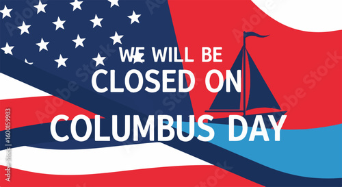 Celebrate Columbus Day with announcement of business closure, shown with American flag and sailboat. Holiday closure includes patriotic elements with red and blue background colors.