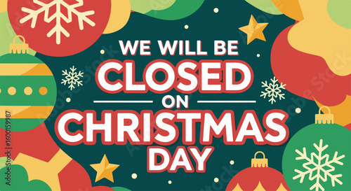 Christmas Day message displayed with festive ornaments and decorations to inform customers about store closure. Christmas Day is a special time for family and rest,