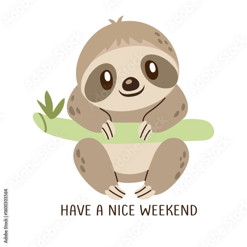 Cute cartoon sloth with hand drawn lettering Have a nice weekend. Relaxed jungle character for greeting cards, children s designs or chill content.