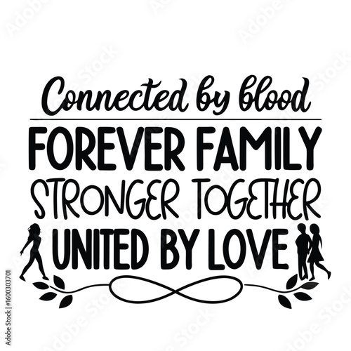 Connected by blood, forever family, stronger together, and united by love create meaningful message