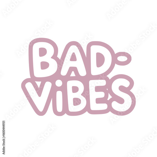 Bad Vibes Only.