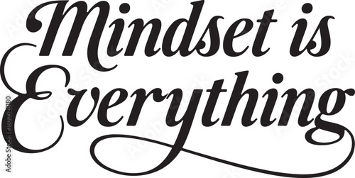 mind set is everything 
