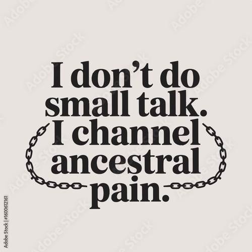 Black chain encircles text I dont do small talk I channel ancestral pain vector silhouette