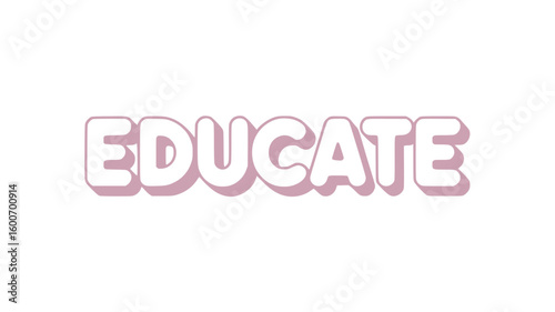 Educate.