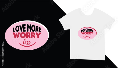 Stylish t shirt design featuring a pink oval graphic with the inspiring text love more worry less